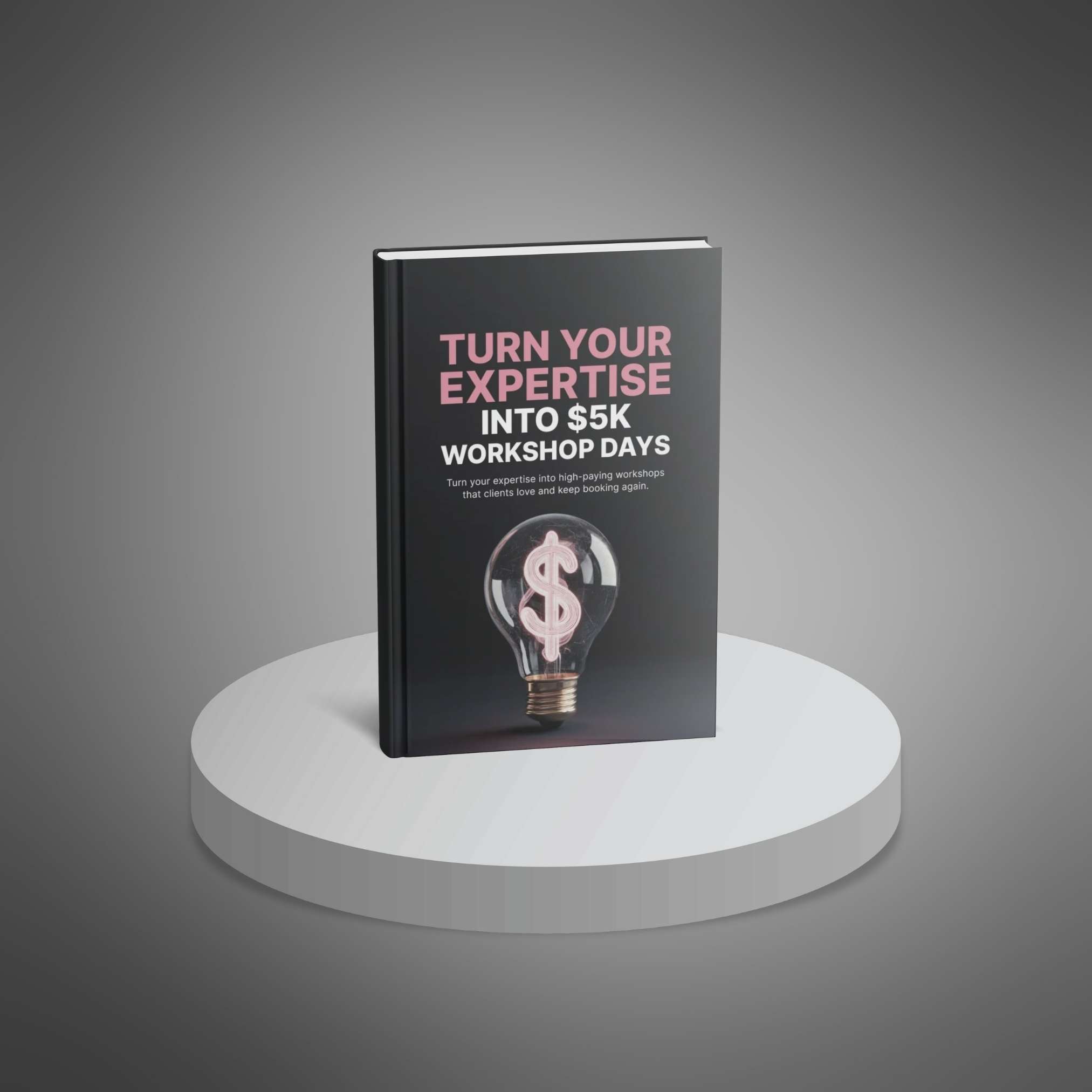 Turn-Your-Expertise-Into-5K-Workshop-Days---Ebook3 Turn Your Expertise Into $5K Workshop Days - Image 3
